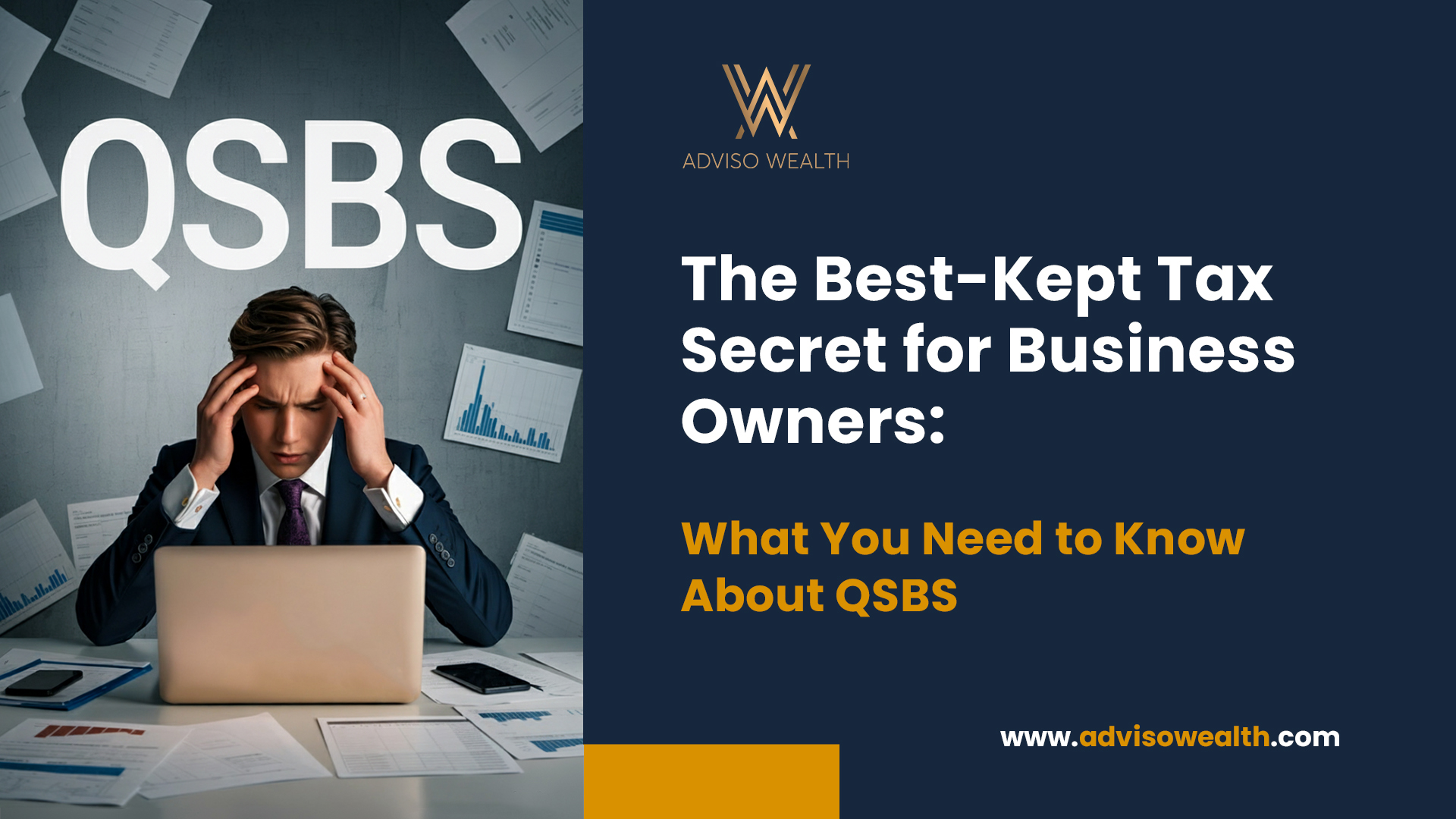 A stressed business owner sitting at a desk covered with papers, looking at a laptop. The text 'QSBS' is prominently displayed above, with a subtitle 'The Best-Kept Tax Secret for Business Owners: What You Need to Know About QSBS.' The background includes charts and financial documents. The logo is shown on the right side, with the website link at the bottom.